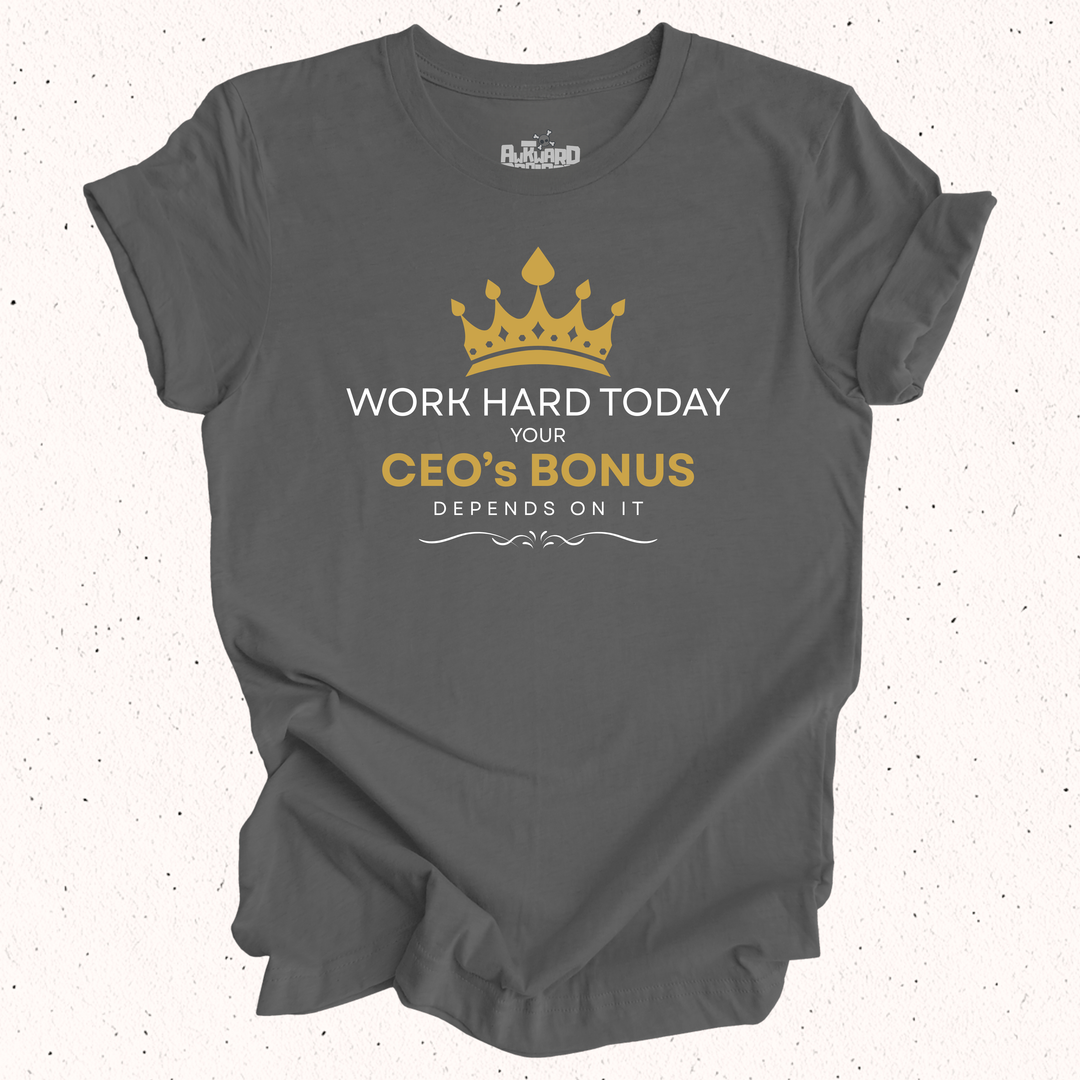 Work Hard Today Your CEO's Bonus Depends On It - Unisex Jersey Short Sleeve Tee