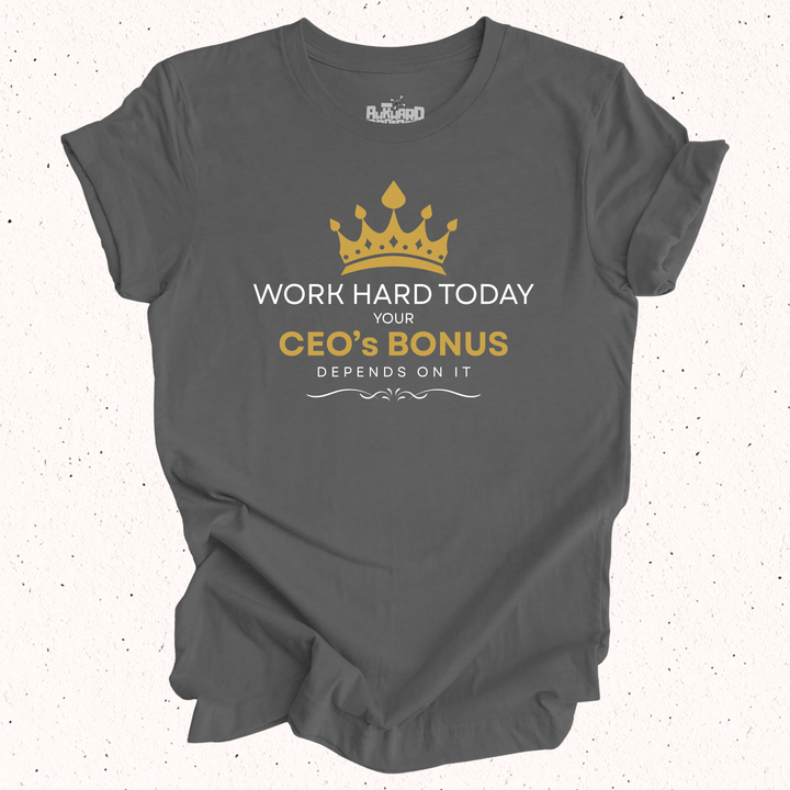 Work Hard Today Your CEO's Bonus Depends On It - Unisex Jersey Short Sleeve Tee