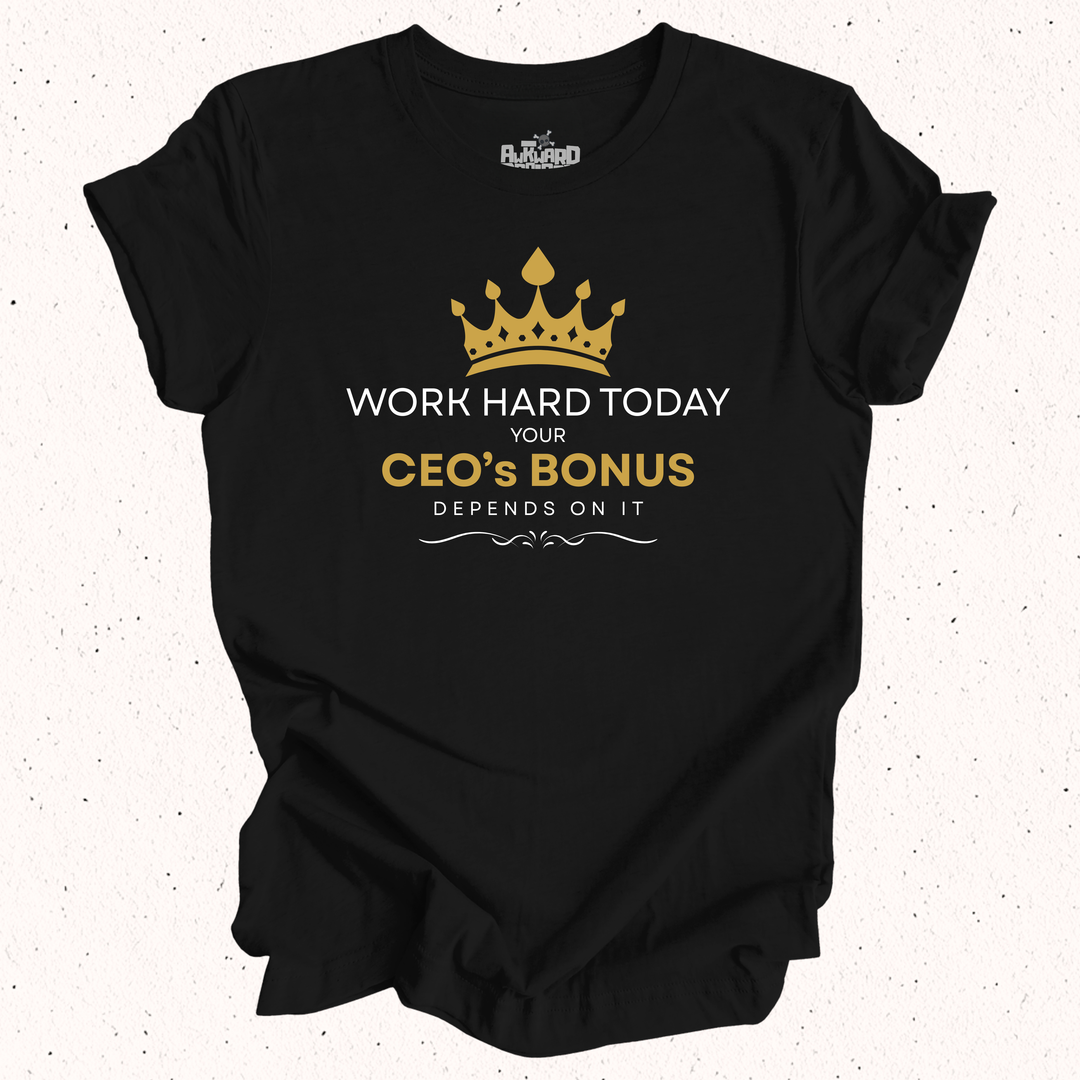 Work Hard Today Your CEO's Bonus Depends On It - Unisex Jersey Short Sleeve Tee