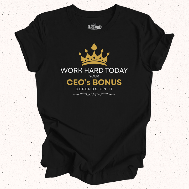Work Hard Today Your CEO's Bonus Depends On It - Unisex Jersey Short Sleeve Tee