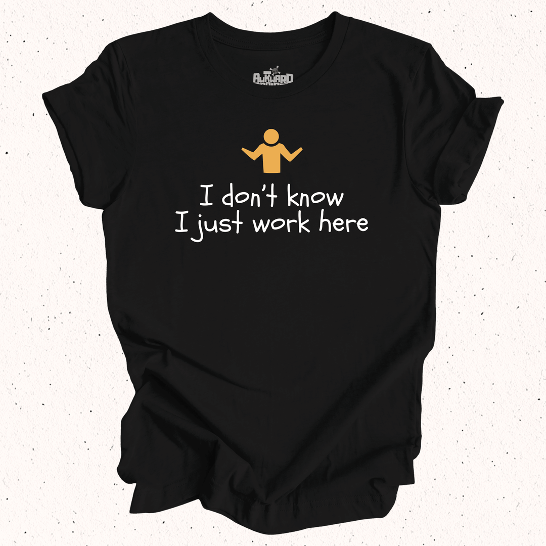 I Don't Know I Just Work Here - Unisex Jersey Tee
