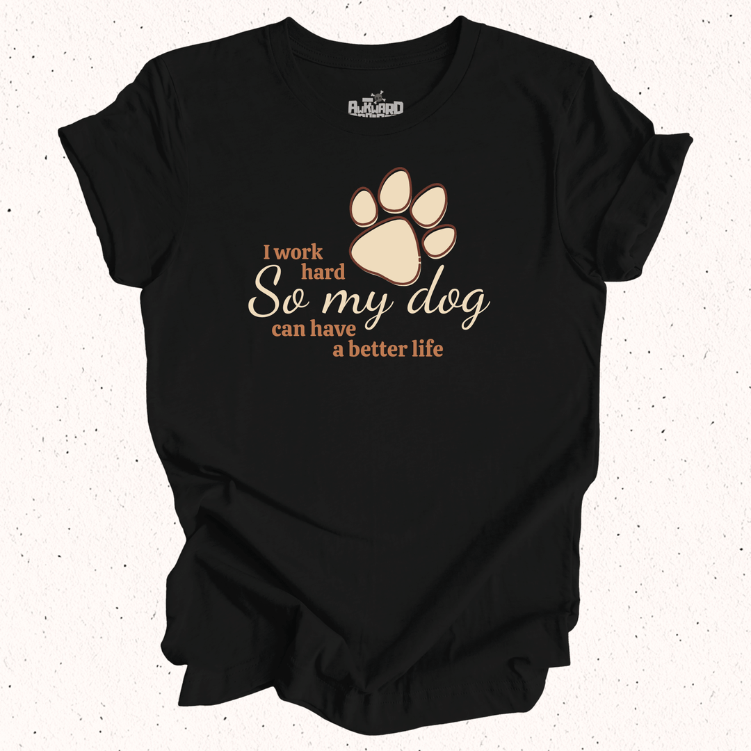 I Work Hard So My Dog Can Have A Better Life - Unisex Jersey Tee / Women's Fitted Jersey Tee