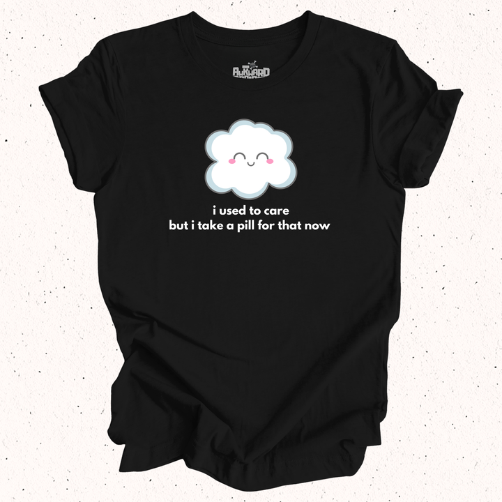 I Used To Care But I Take A Pill For That Now - Unisex Jersey Short Sleeve Tee