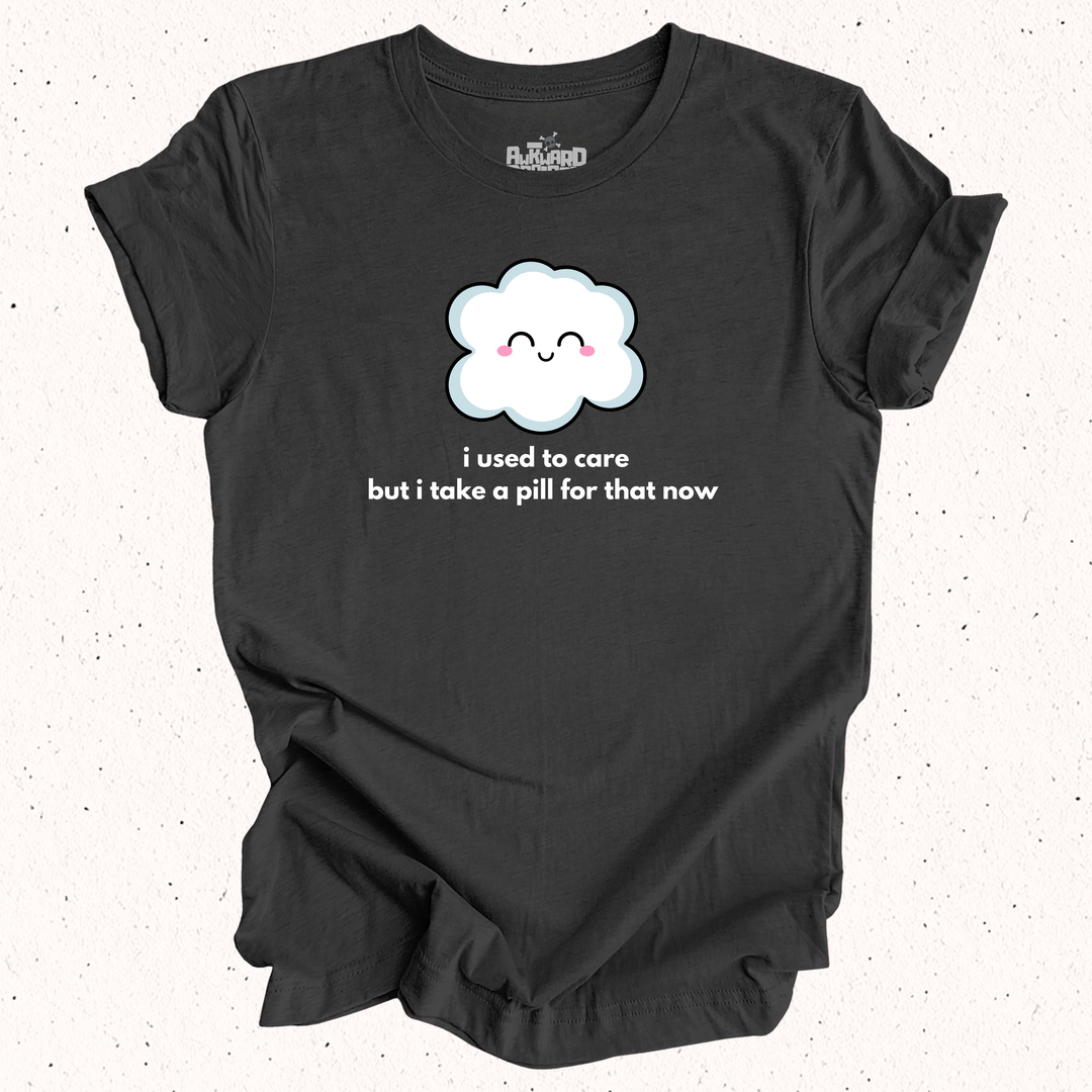 I Used To Care But I Take A Pill For That Now - Unisex Jersey Short Sleeve Tee