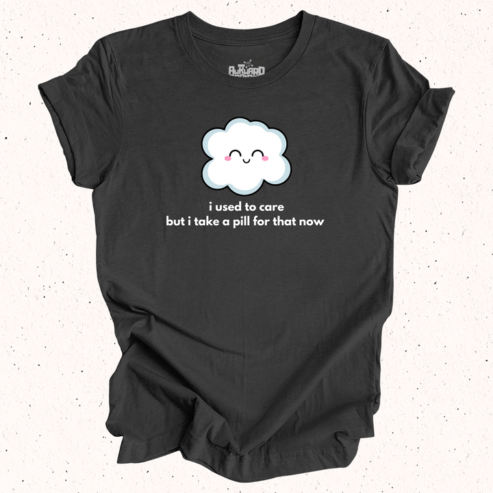I Used To Care But I Take A Pill For That Now - Unisex Jersey Short Sleeve Tee