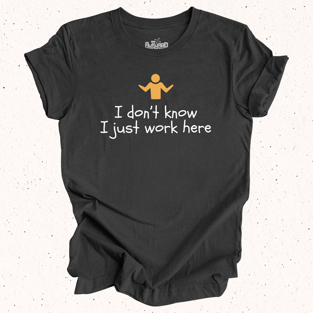 I Don't Know I Just Work Here - Unisex Jersey Tee