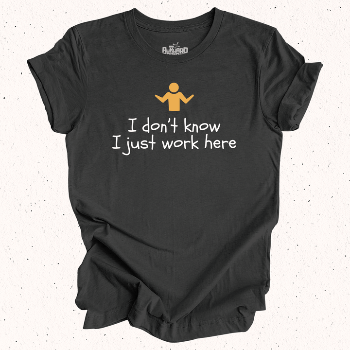 I Don't Know I Just Work Here - Unisex Jersey Tee