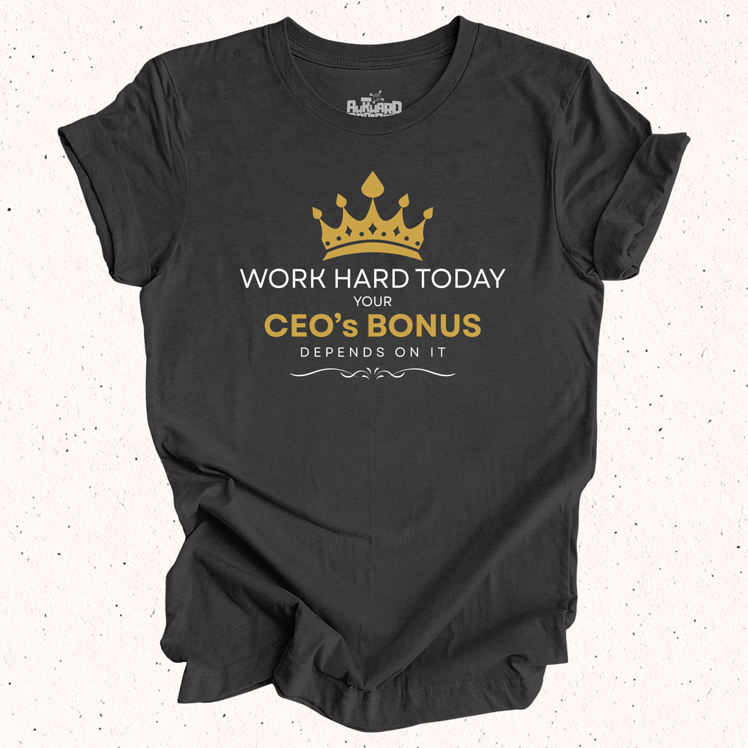 Work Hard Today Your CEO's Bonus Depends On It - Unisex Jersey Short Sleeve Tee