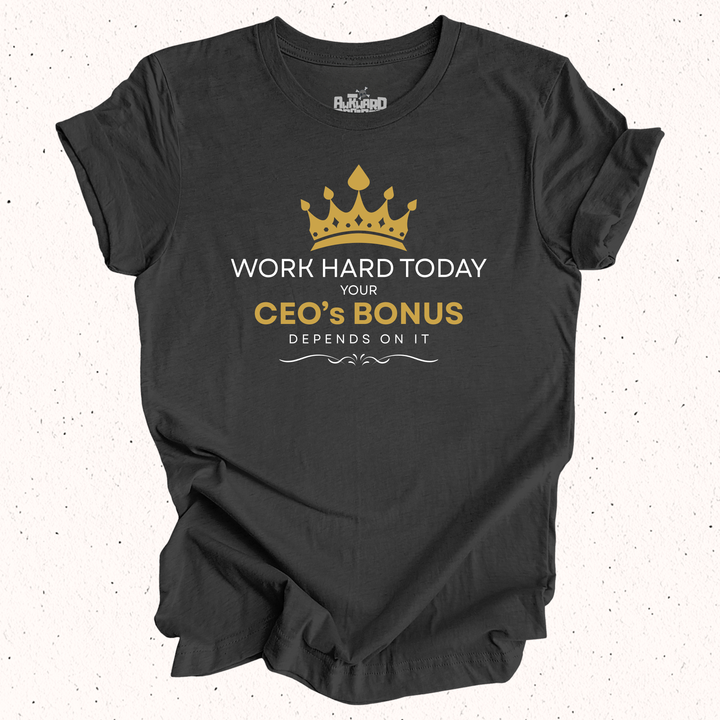 Work Hard Today Your CEO's Bonus Depends On It - Unisex Jersey Short Sleeve Tee