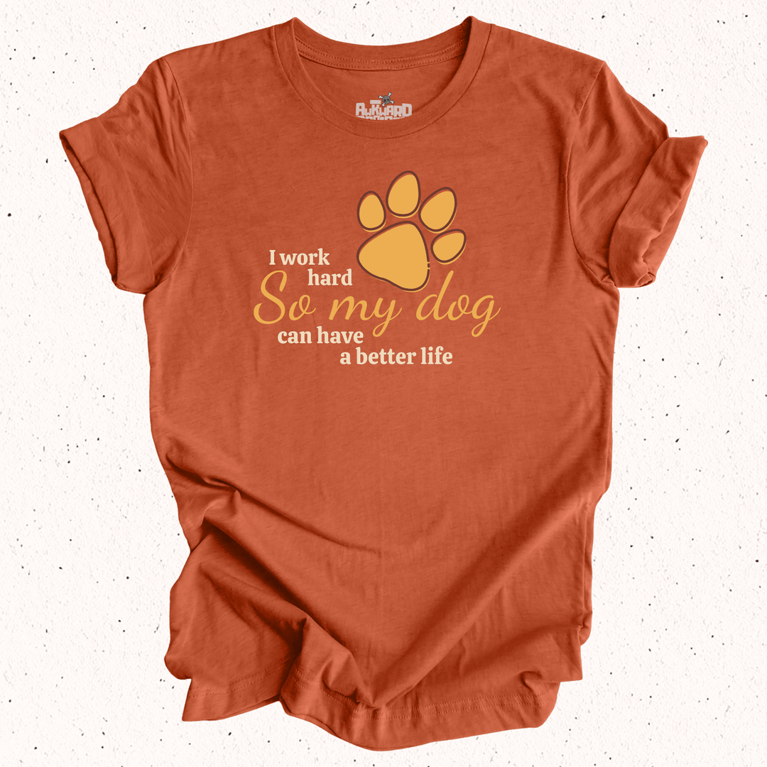 I Work Hard So My Dog Can Have A Better Life - Unisex Jersey Tee / Women's Fitted Jersey Tee