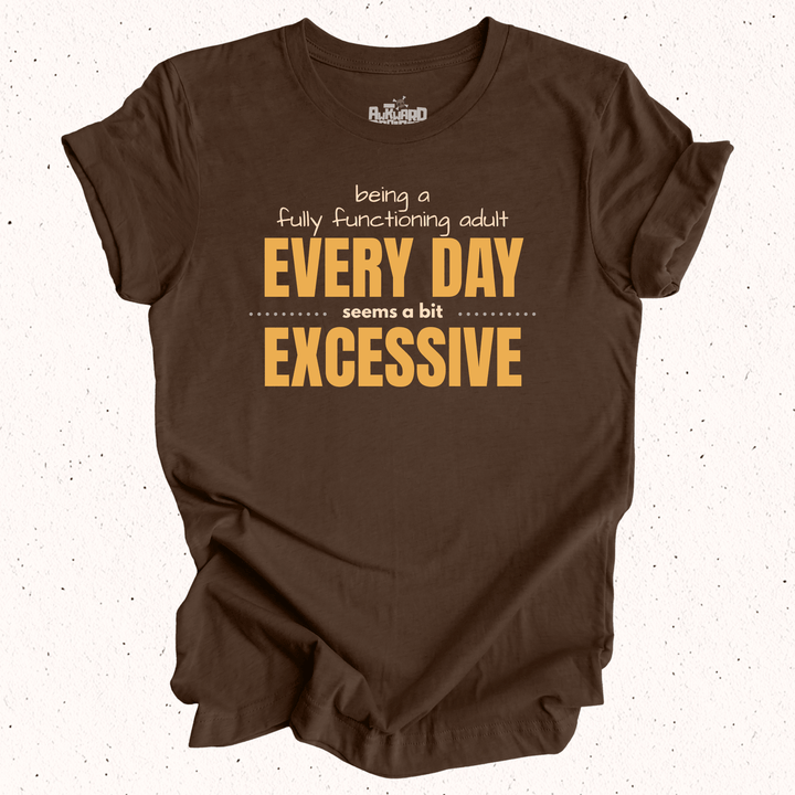 Being A Fully Functional Adult Every Day Seems A Bit Excessive - Unisex Jersey Tee