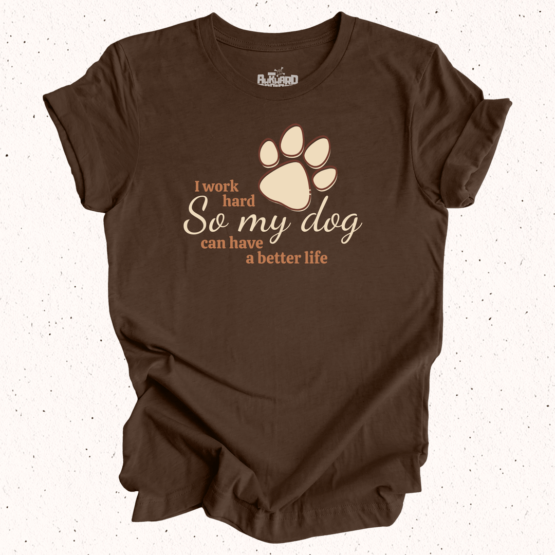 I Work Hard So My Dog Can Have A Better Life - Unisex Jersey Tee / Women's Fitted Jersey Tee