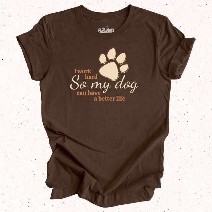 I Work Hard So My Dog Can Have A Better Life - Unisex Jersey Tee / Women's Fitted Jersey Tee