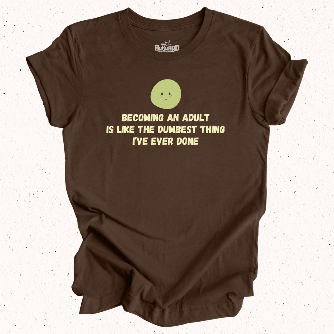 Becoming An Adult Is Like The Dumbest Thing I've Ever Done - Unisex Jersey Short Sleeve Tee