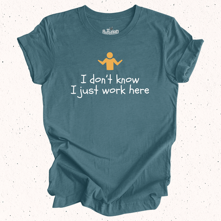 I Don't Know I Just Work Here - Unisex Jersey Tee
