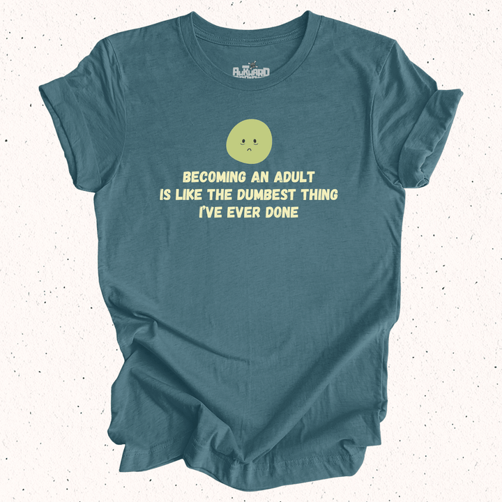 Becoming An Adult Is Like The Dumbest Thing I've Ever Done - Unisex Jersey Short Sleeve Tee