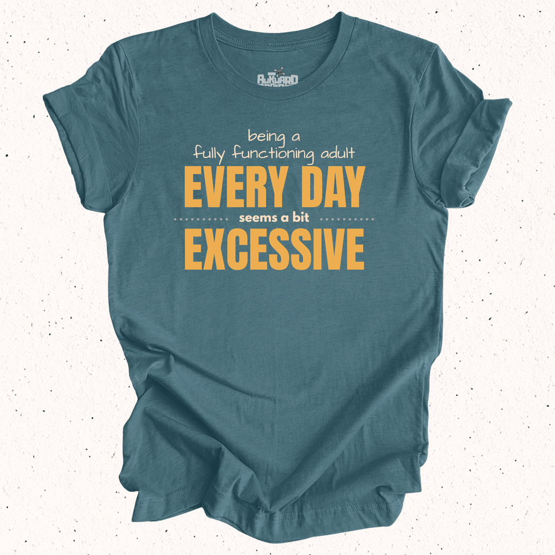 Being A Fully Functional Adult Every Day Seems A Bit Excessive - Unisex Jersey Tee