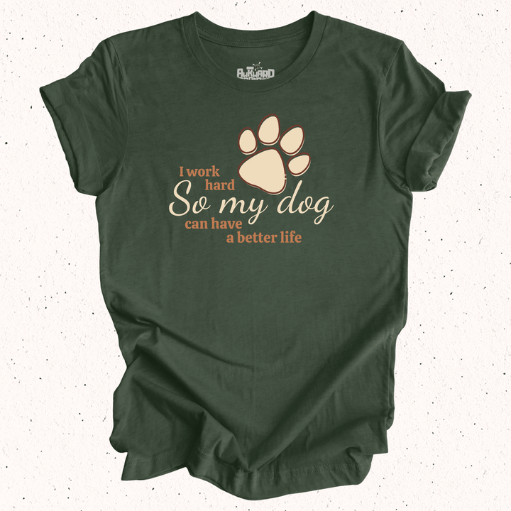 I Work Hard So My Dog Can Have A Better Life - Unisex Jersey Tee / Women's Fitted Jersey Tee