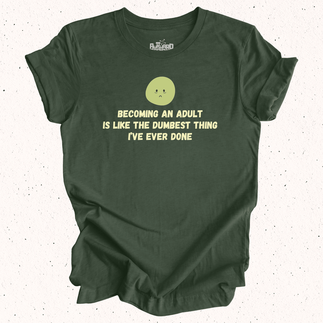 Becoming An Adult Is Like The Dumbest Thing I've Ever Done - Unisex Jersey Short Sleeve Tee