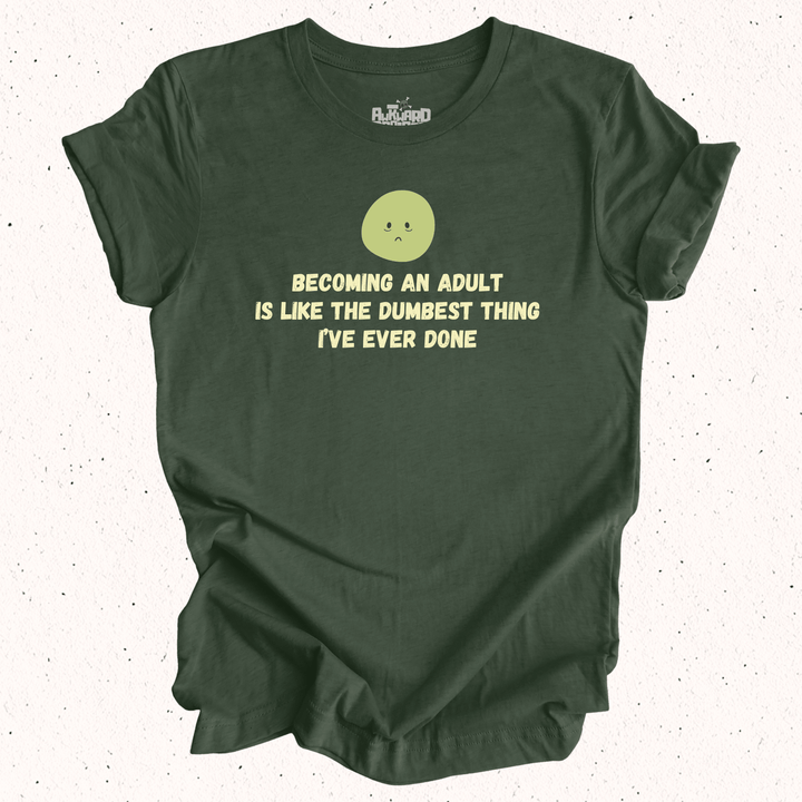 Becoming An Adult Is Like The Dumbest Thing I've Ever Done - Unisex Jersey Short Sleeve Tee