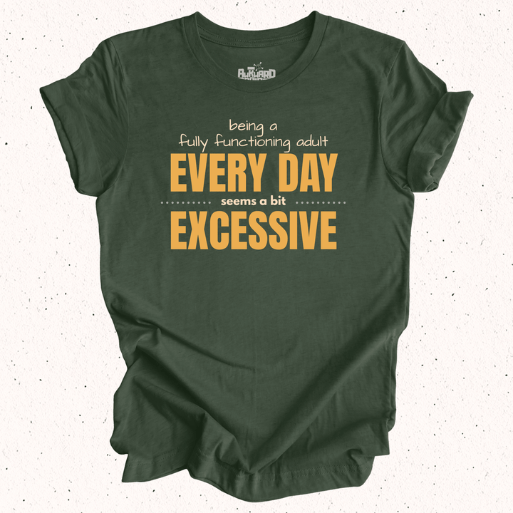 Being A Fully Functional Adult Every Day Seems A Bit Excessive - Unisex Jersey Tee