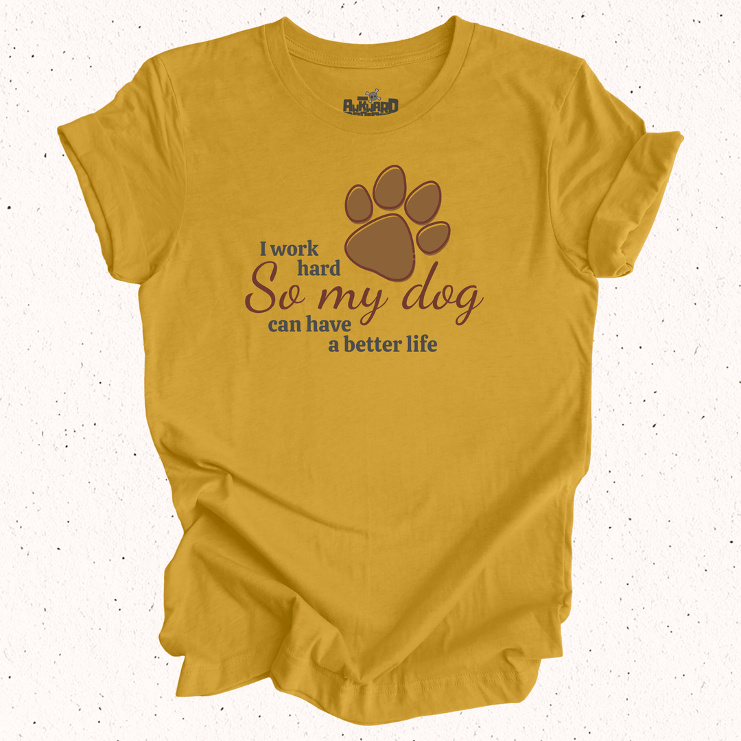I Work Hard So My Dog Can Have A Better Life - Unisex Jersey Tee / Women's Fitted Jersey Tee