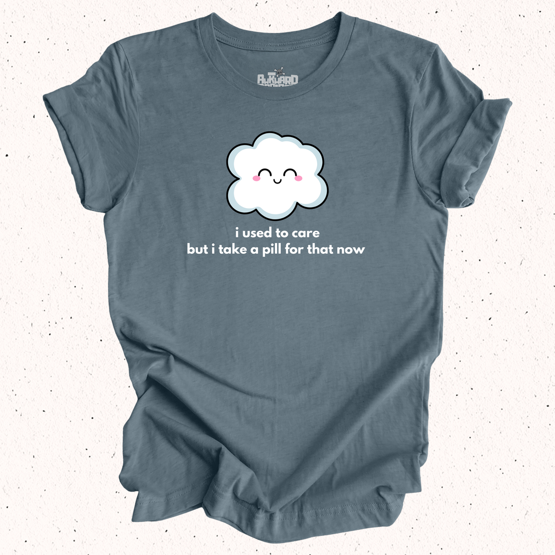 I Used To Care But I Take A Pill For That Now - Unisex Jersey Short Sleeve Tee