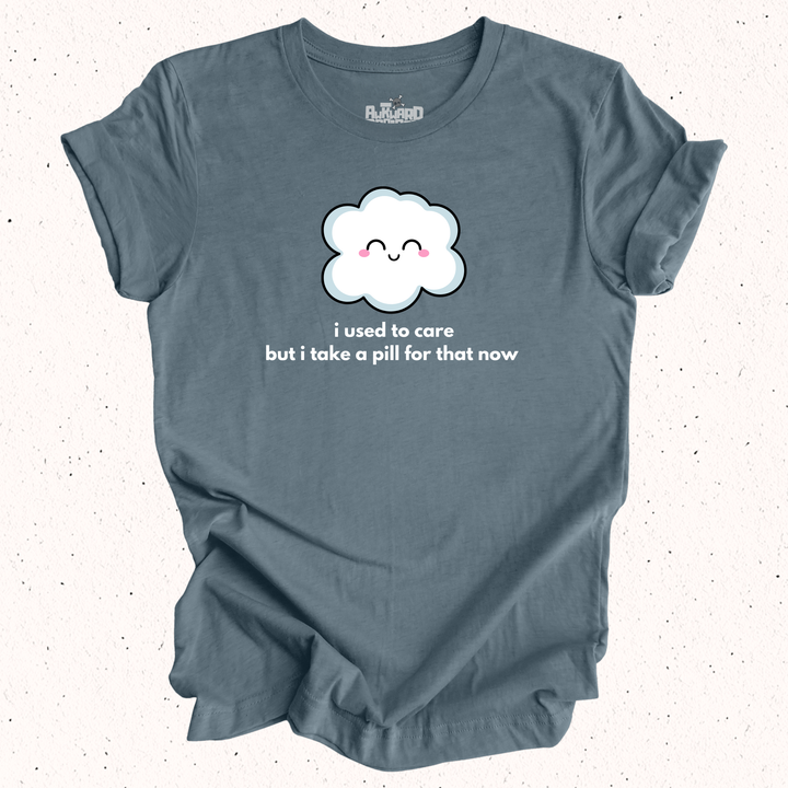 I Used To Care But I Take A Pill For That Now - Unisex Jersey Short Sleeve Tee