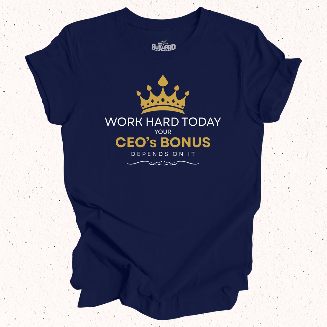 Work Hard Today Your CEO's Bonus Depends On It - Unisex Jersey Short Sleeve Tee