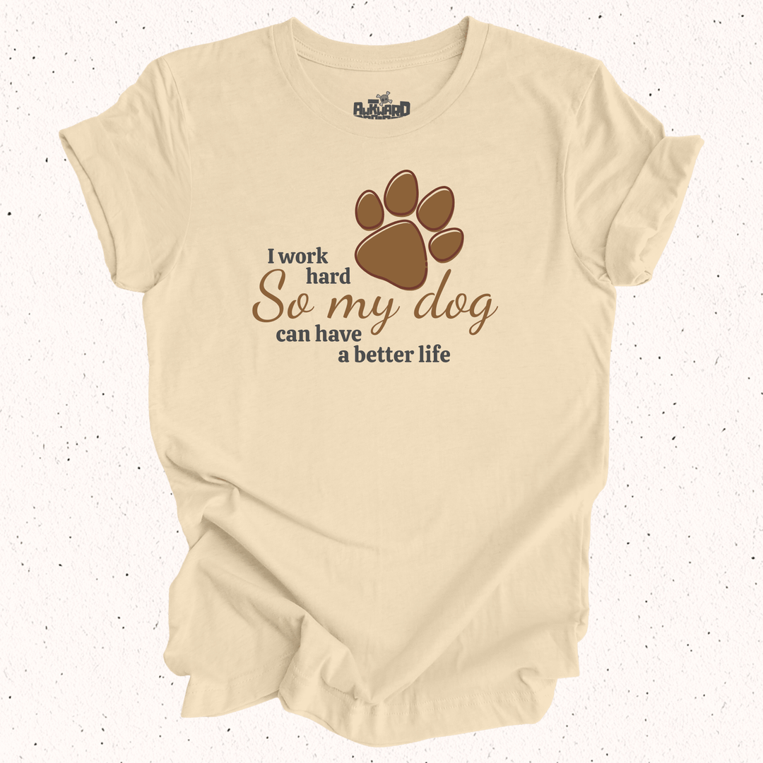 I Work Hard So My Dog Can Have A Better Life - Unisex Jersey Tee / Women's Fitted Jersey Tee