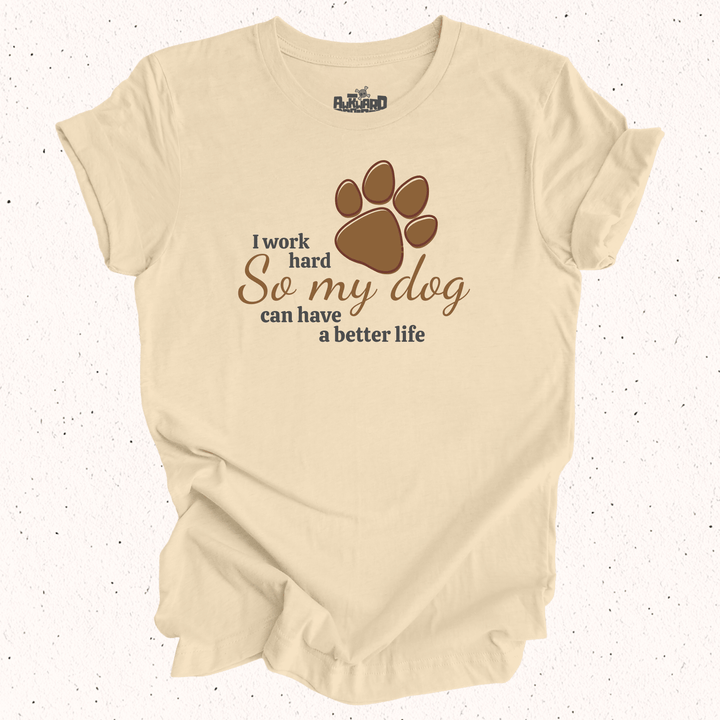 I Work Hard So My Dog Can Have A Better Life - Unisex Jersey Tee / Women's Fitted Jersey Tee
