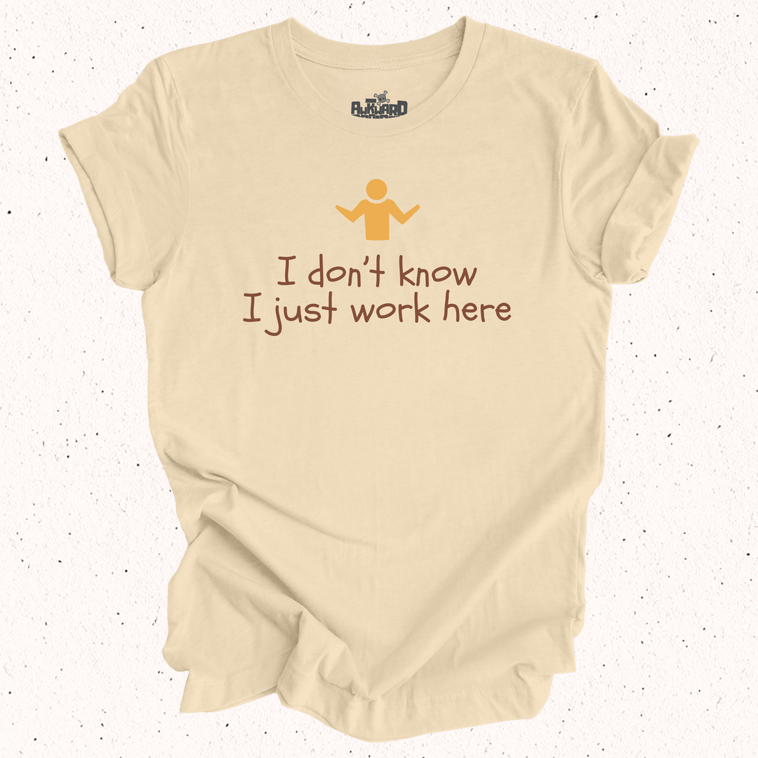 I Don't Know I Just Work Here - Unisex Jersey Tee