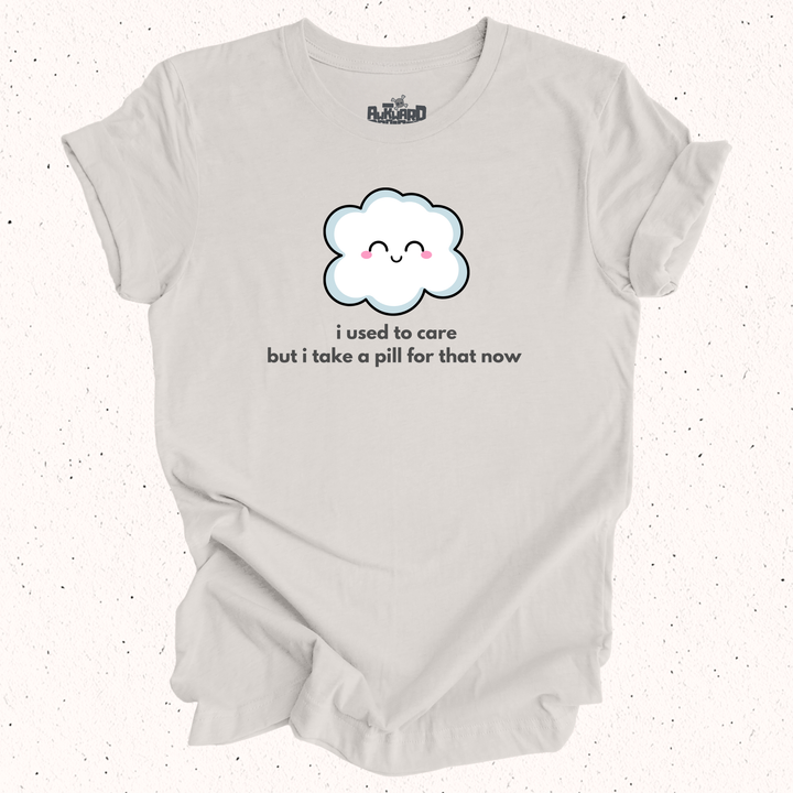 I Used To Care But I Take A Pill For That Now - Unisex Jersey Short Sleeve Tee