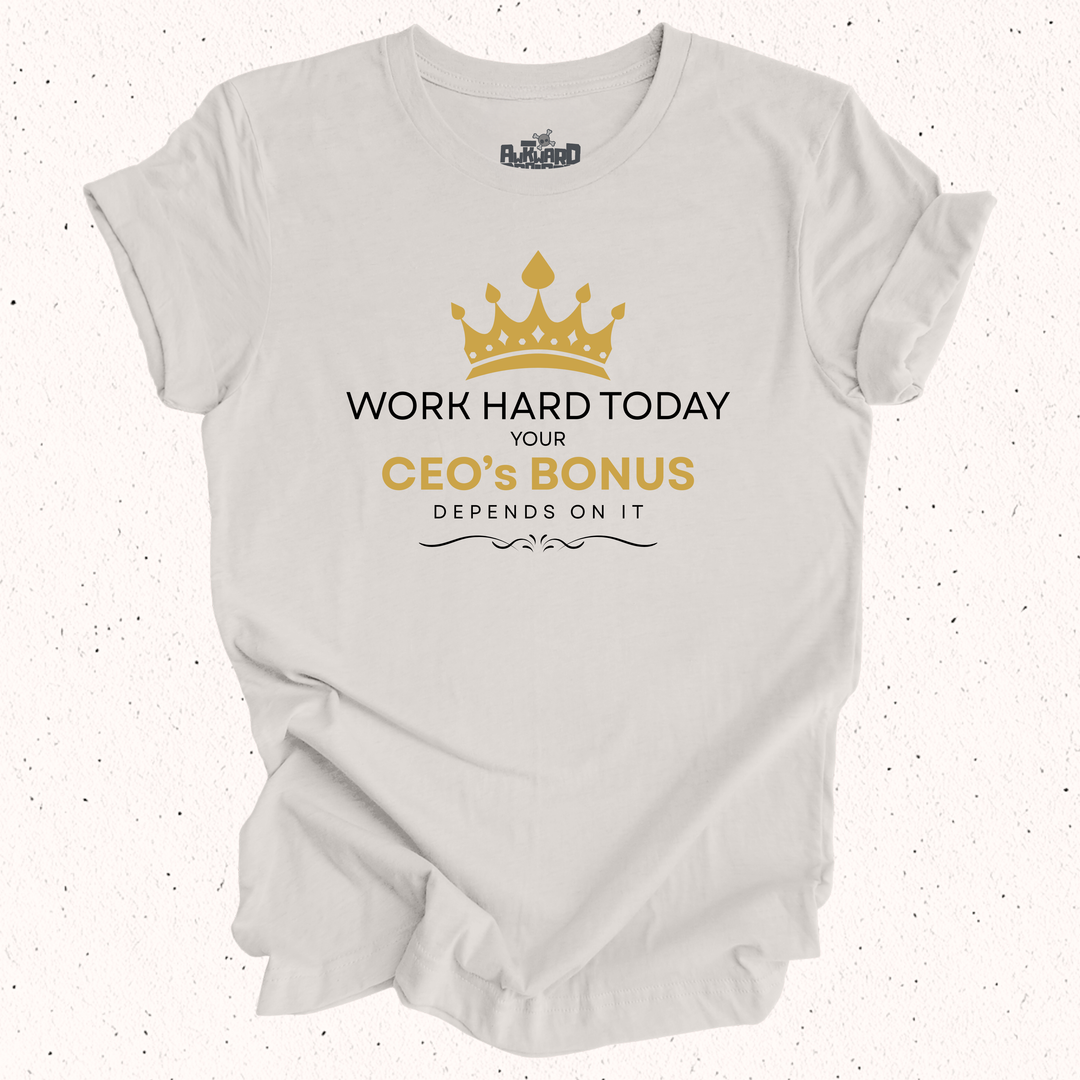 Work Hard Today Your CEO's Bonus Depends On It - Unisex Jersey Short Sleeve Tee