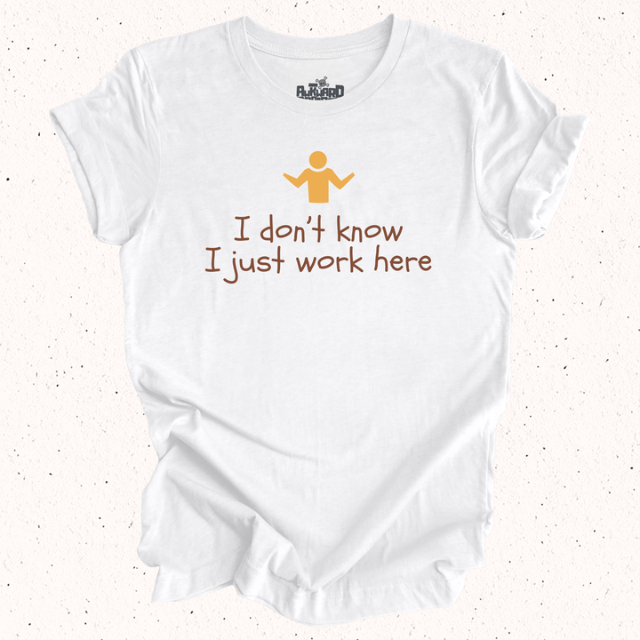 I Don't Know I Just Work Here - Unisex Jersey Tee