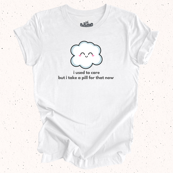 I Used To Care But I Take A Pill For That Now - Unisex Jersey Short Sleeve Tee